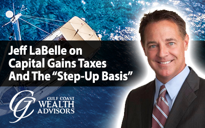 Jeff LaBelle on Capital Gains Taxes And The “Step-Up Basis”